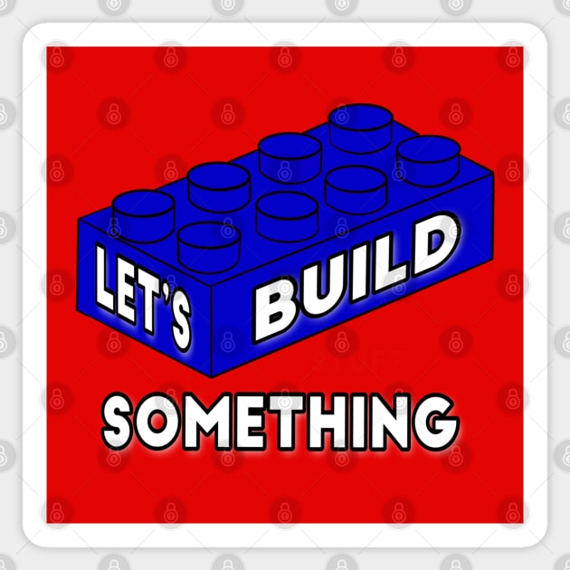 Let’s Build Something - funny engineer quotes Sticker by BrederWorks